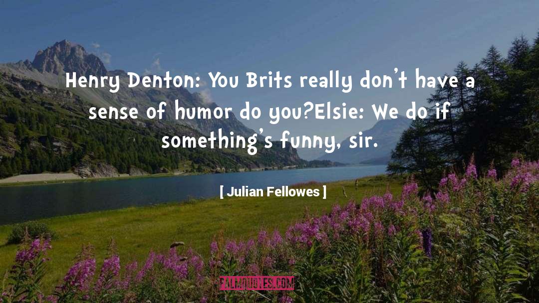 British Humor quotes by Julian Fellowes