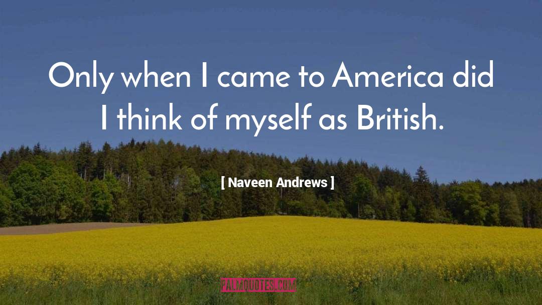 British Politics quotes by Naveen Andrews