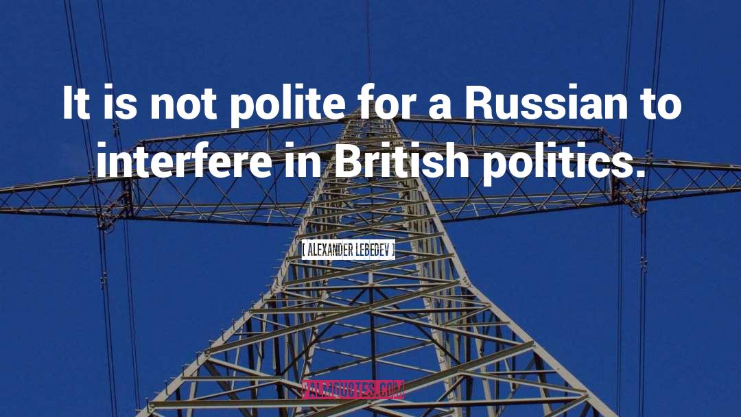 British Politics quotes by Alexander Lebedev