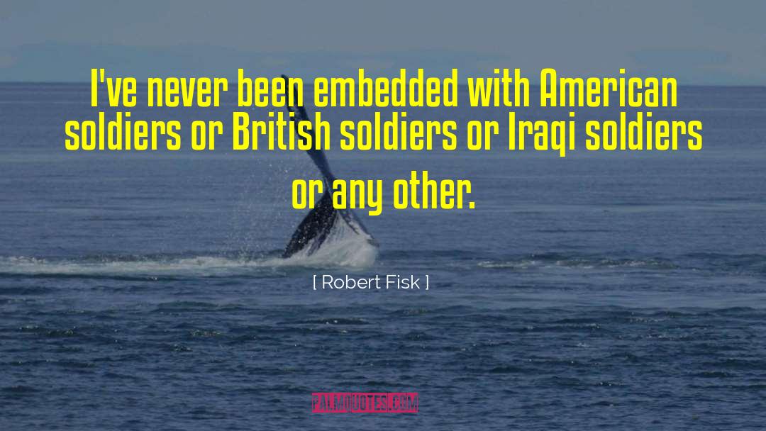 British Soldiers quotes by Robert Fisk