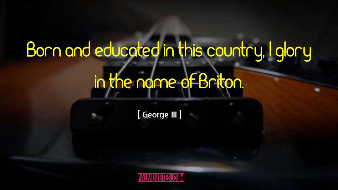 Britons quotes by George III