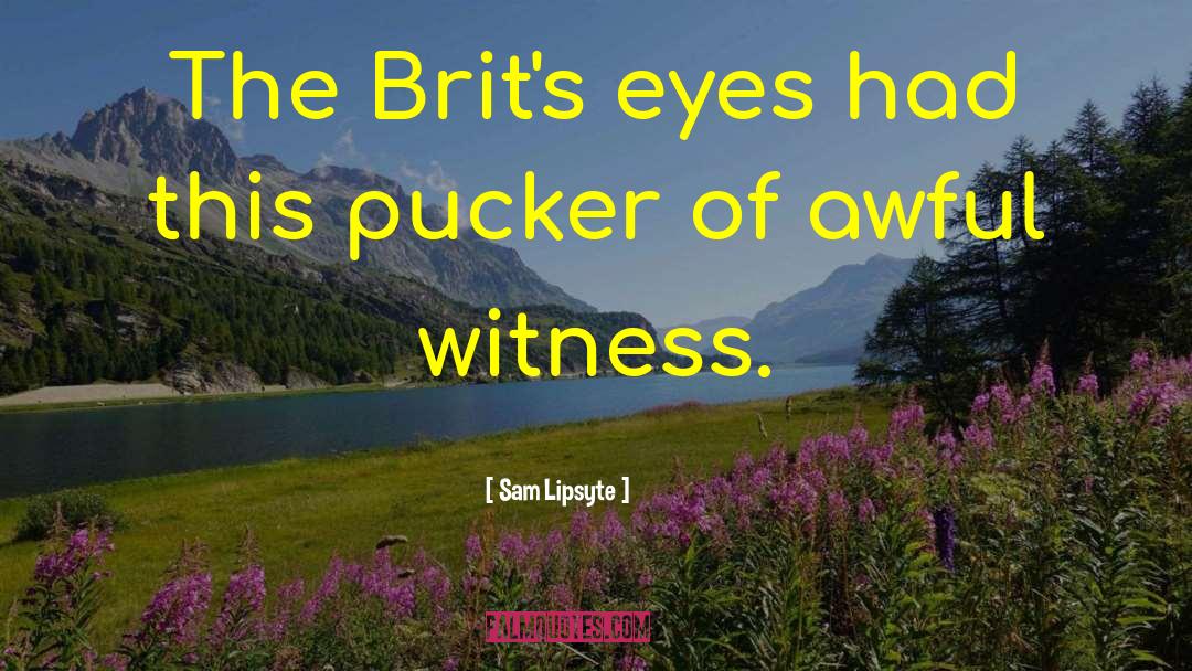 Brits quotes by Sam Lipsyte