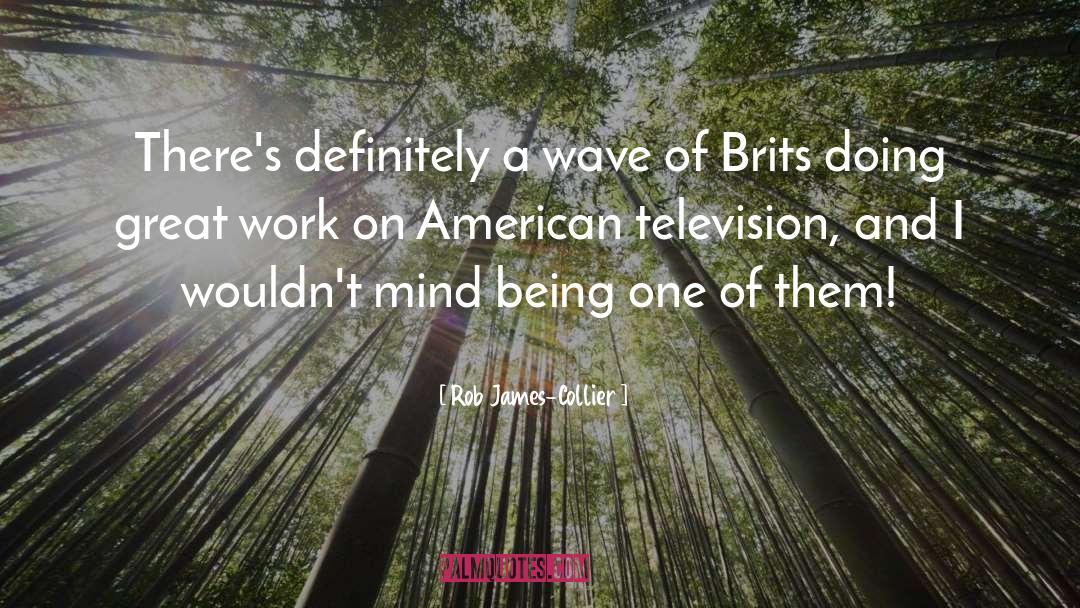 Brits quotes by Rob James-Collier