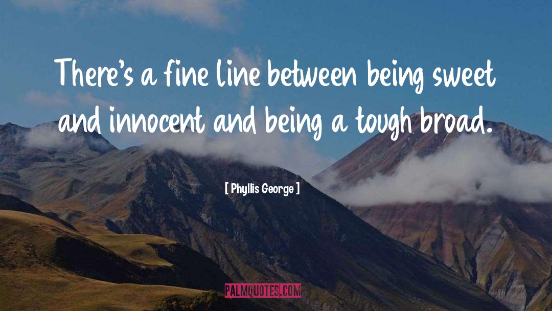 Broad quotes by Phyllis George