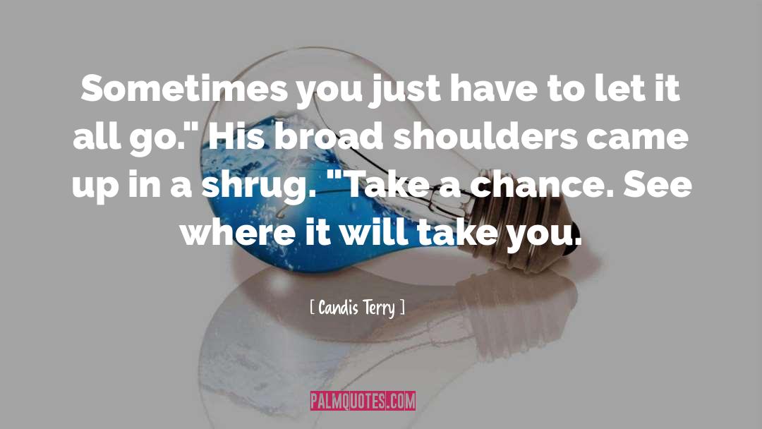 Broad Shoulders quotes by Candis Terry