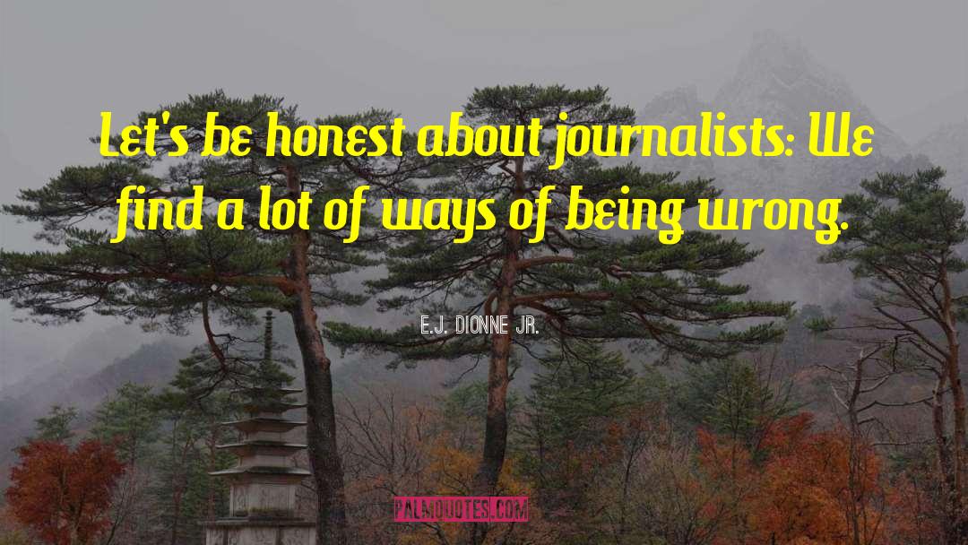 Broadcast Journalism quotes by E.J. Dionne Jr.