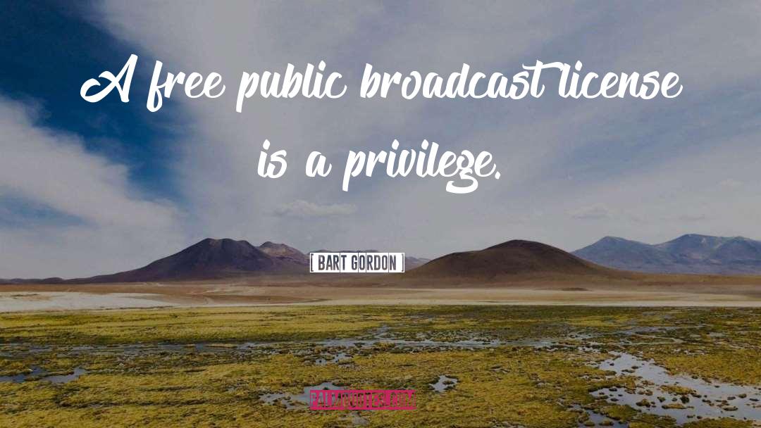 Broadcast quotes by Bart Gordon