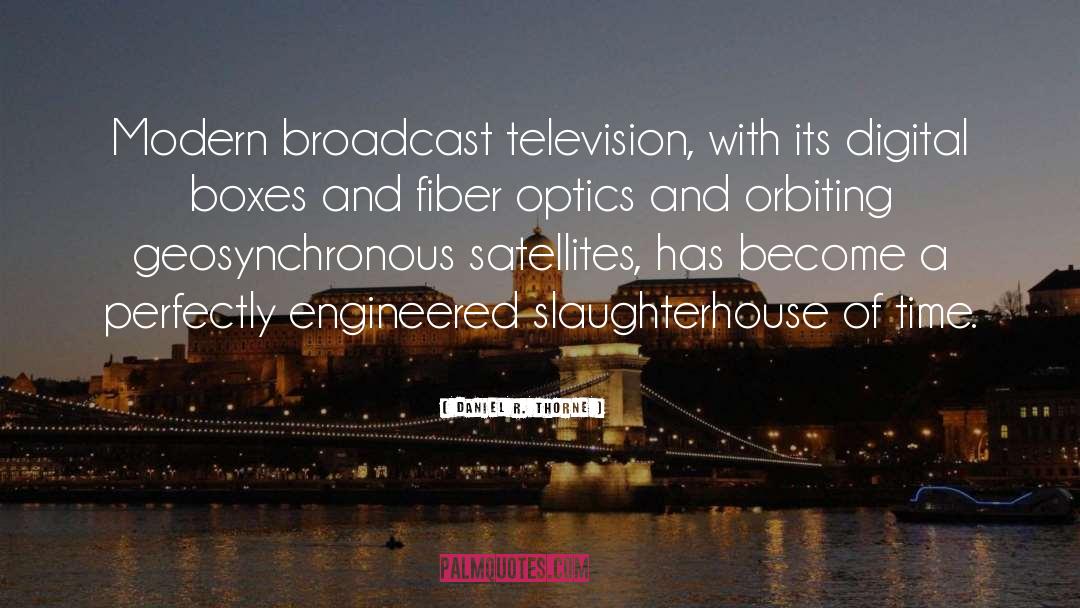 Broadcast quotes by Daniel R. Thorne