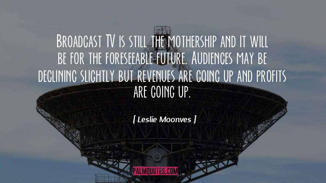 Broadcast quotes by Leslie Moonves