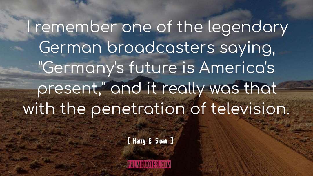Broadcasters quotes by Harry E. Sloan