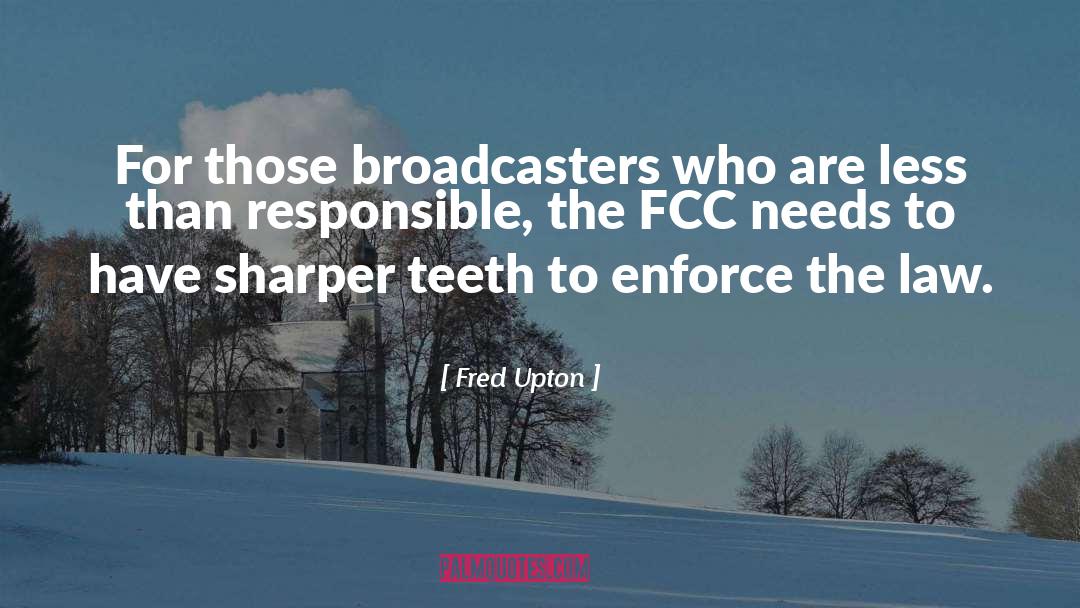 Broadcasters quotes by Fred Upton