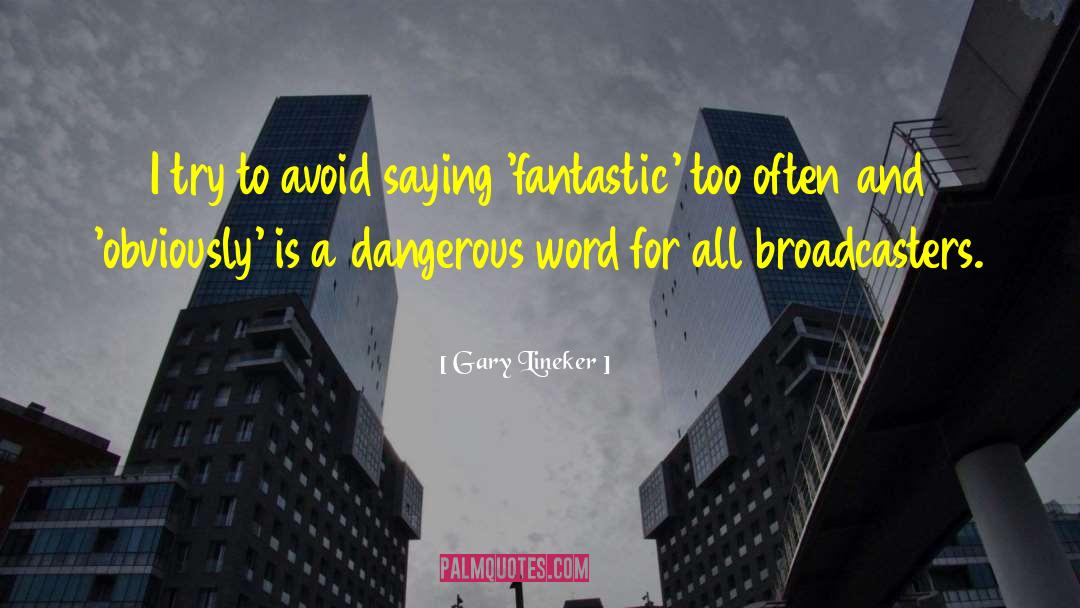 Broadcasters quotes by Gary Lineker