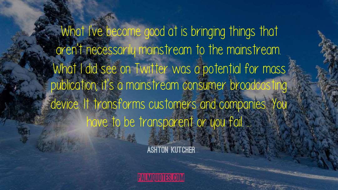 Broadcasting quotes by Ashton Kutcher