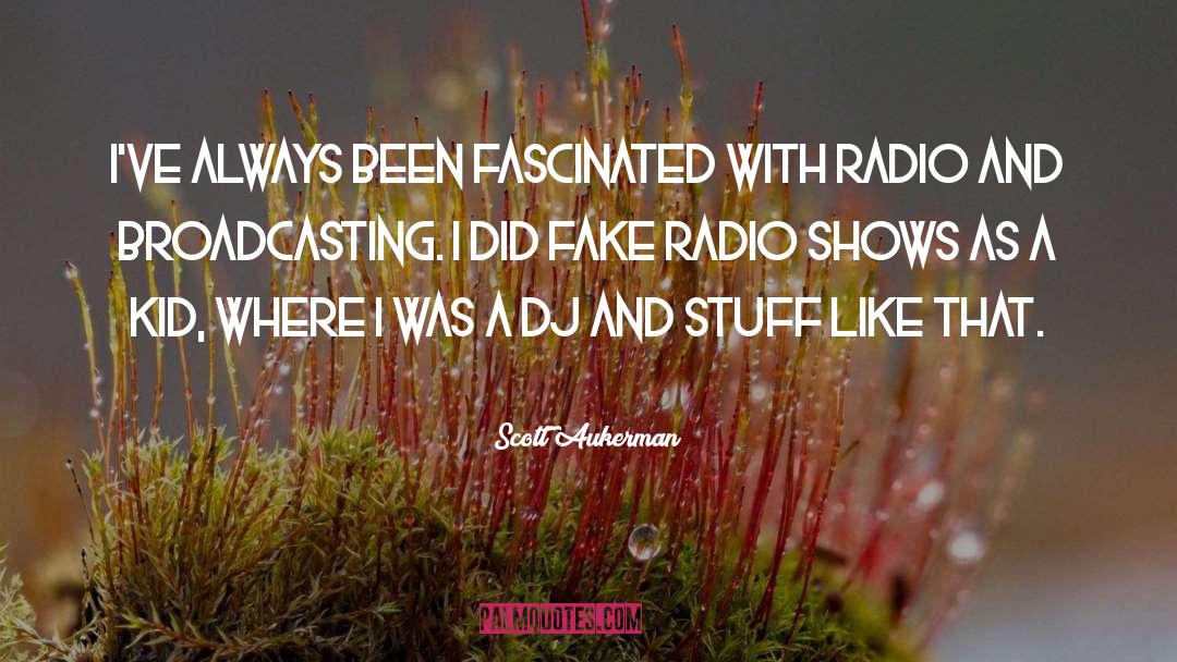 Broadcasting quotes by Scott Aukerman