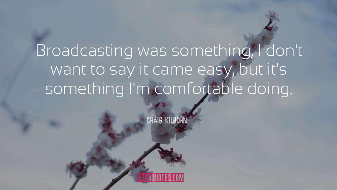 Broadcasting quotes by Craig Kilborn
