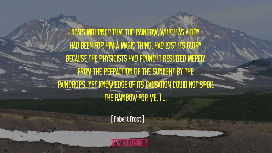 Broadening Of Knowledge quotes by Robert Frost
