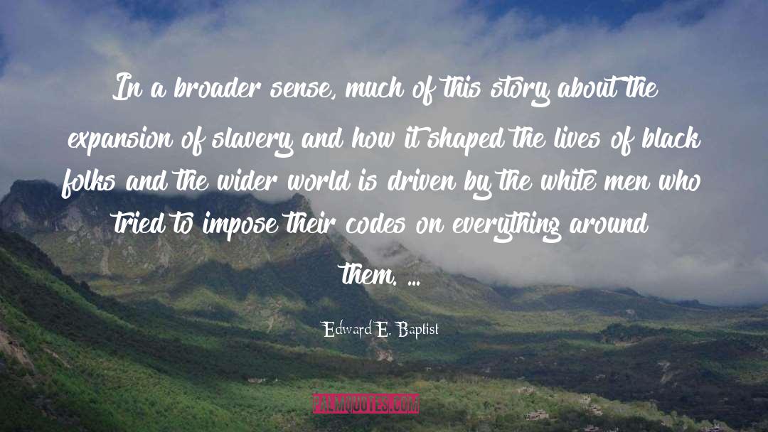 Broader quotes by Edward E. Baptist