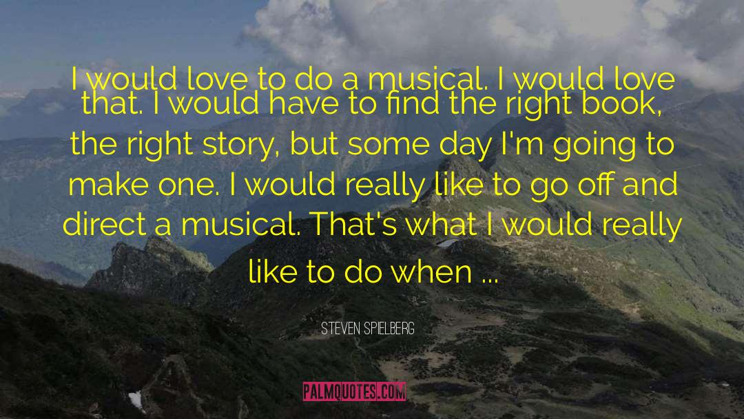 Broadway Musical quotes by Steven Spielberg