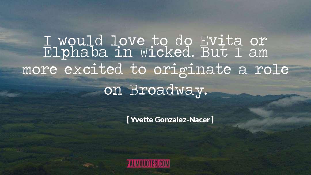 Broadway Musical quotes by Yvette Gonzalez-Nacer