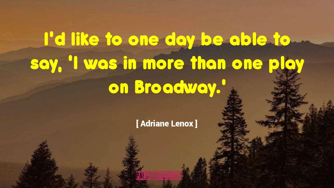 Broadway quotes by Adriane Lenox