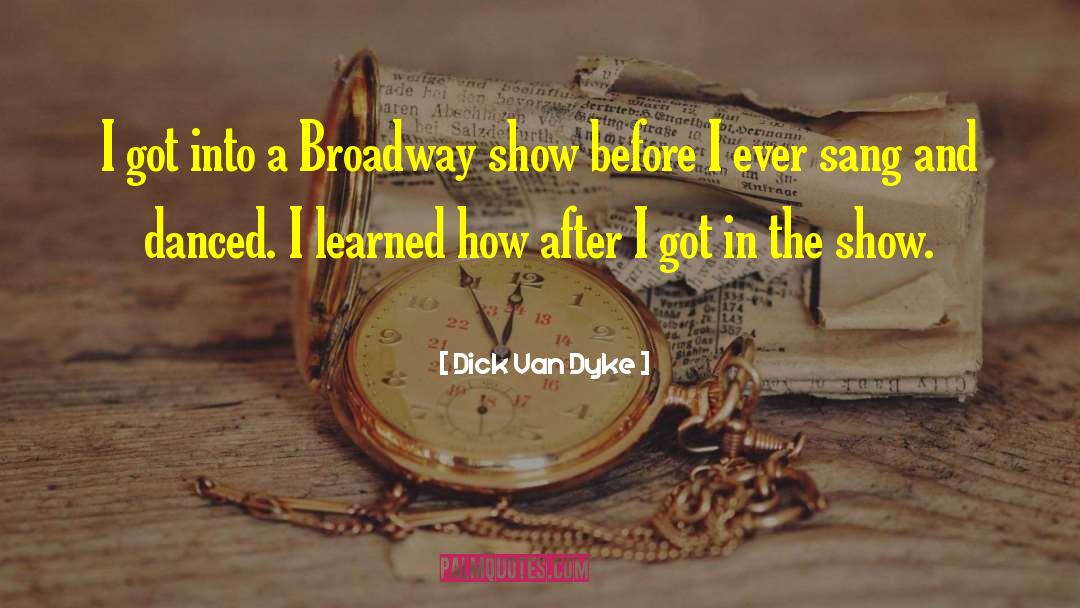 Broadway quotes by Dick Van Dyke