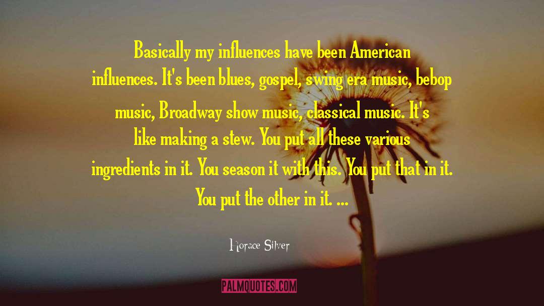 Broadway Shows quotes by Horace Silver