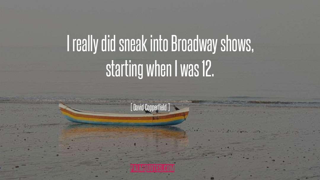 Broadway Shows quotes by David Copperfield