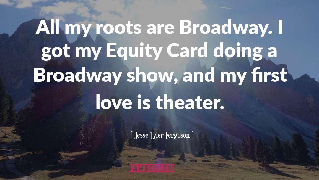 Broadway Shows quotes by Jesse Tyler Ferguson