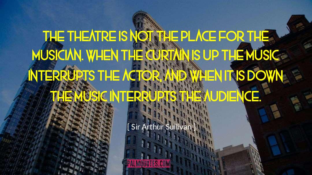 Broadway Theatre quotes by Sir Arthur Sullivan