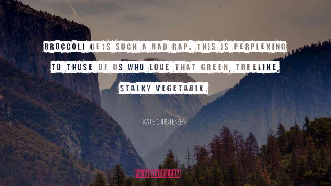 Broccoli quotes by Kate Christensen