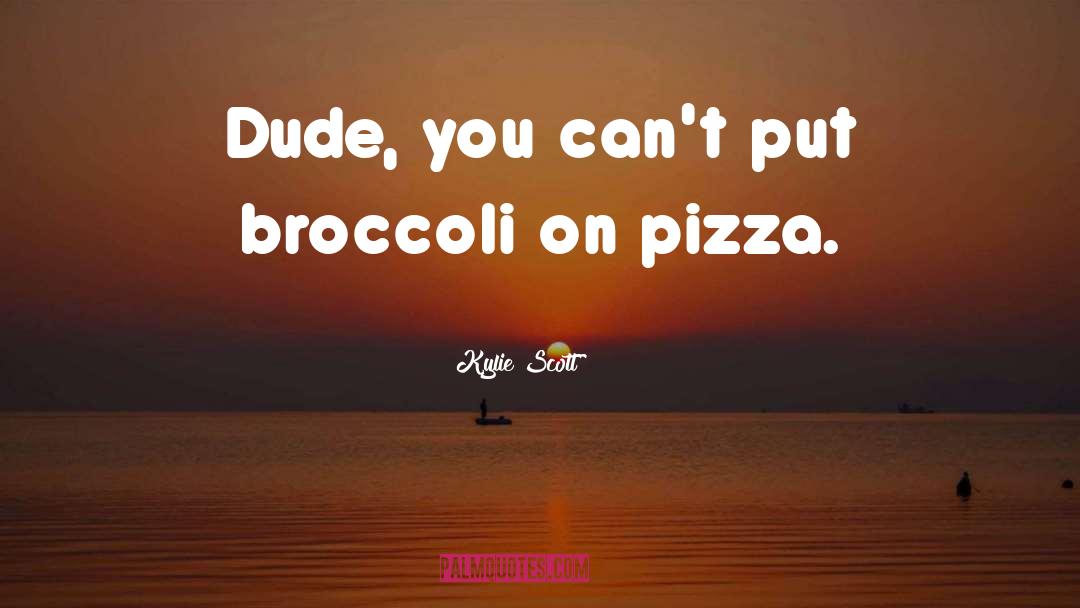 Broccoli quotes by Kylie Scott