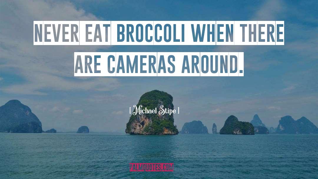 Broccoli quotes by Michael Stipe