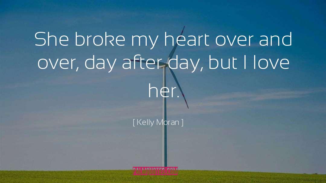 Broke My Heart quotes by Kelly Moran