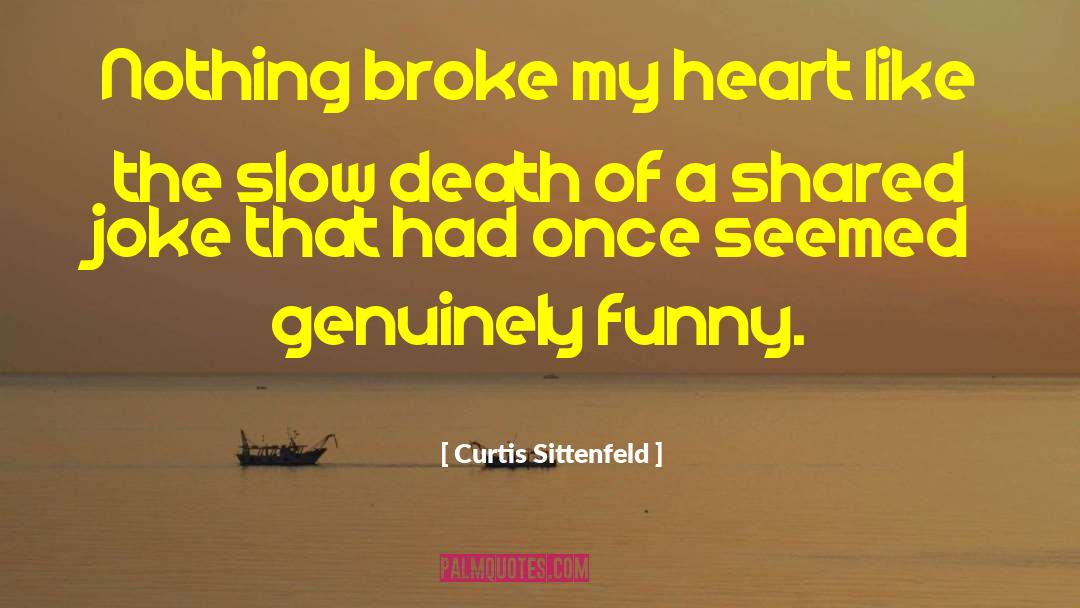 Broke My Heart quotes by Curtis Sittenfeld