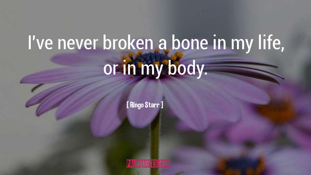 Broken Body quotes by Ringo Starr