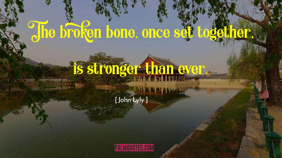 Broken Bone quotes by John Lyly