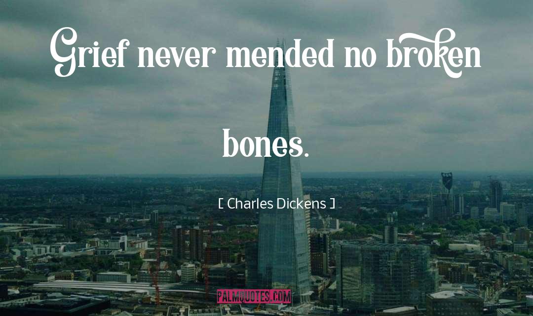 Broken Bones quotes by Charles Dickens
