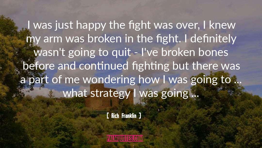 Broken Bones quotes by Rich Franklin