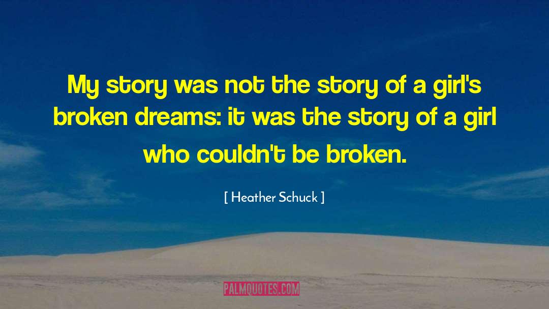 Broken Dreams quotes by Heather Schuck