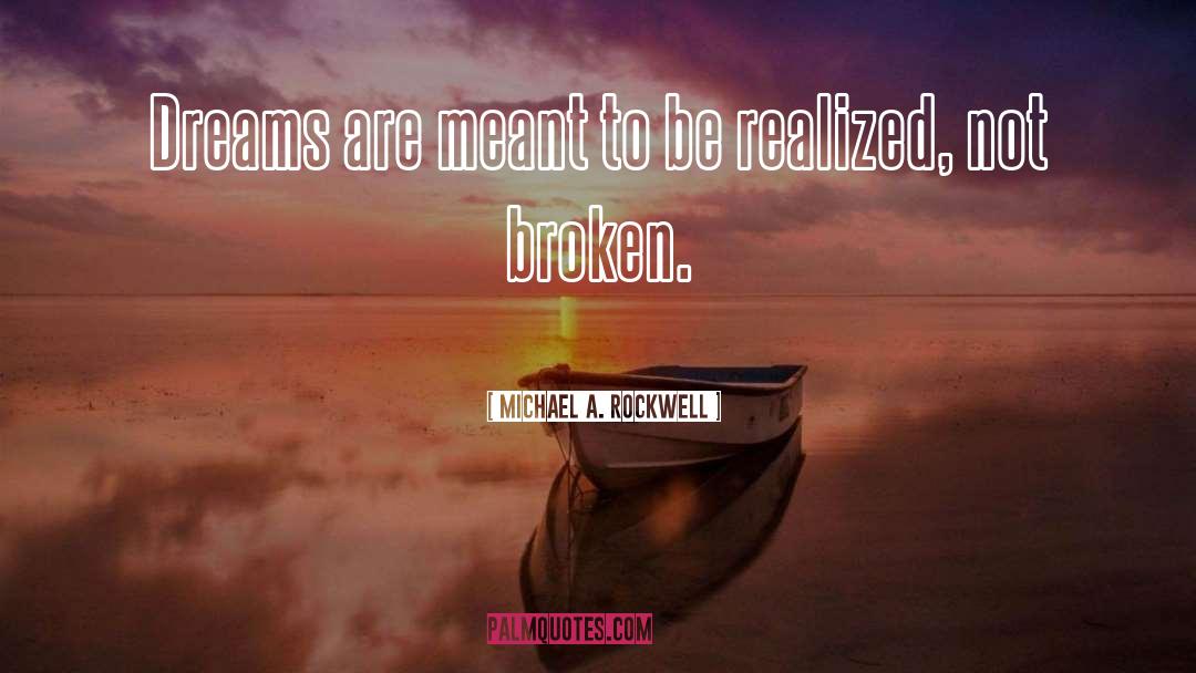 Broken Dreams quotes by Michael A. Rockwell