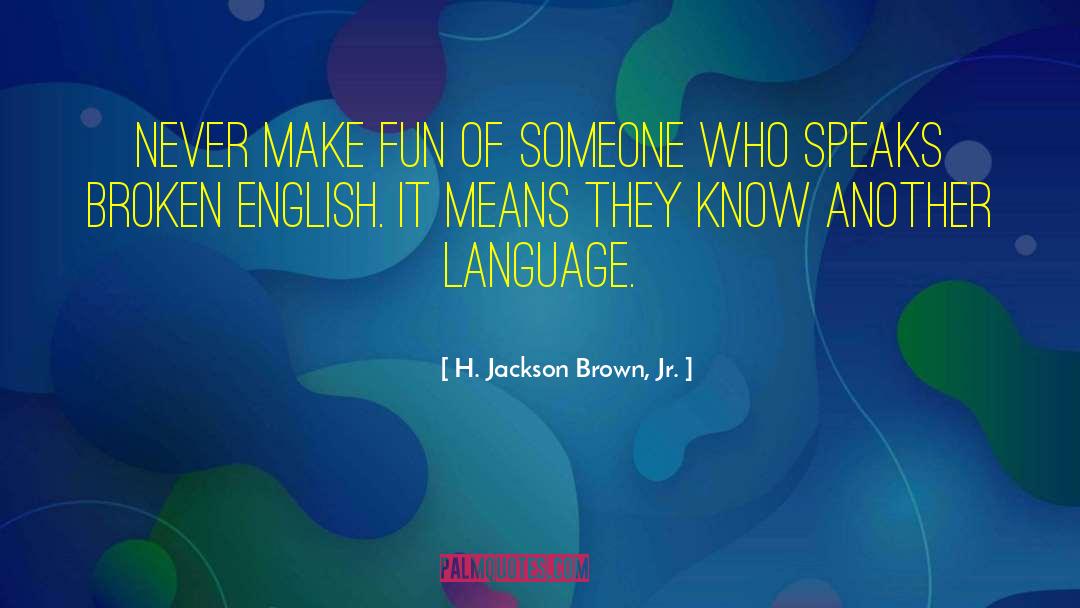 Broken English quotes by H. Jackson Brown, Jr.