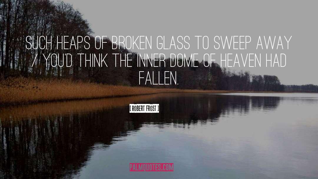 Broken Glass quotes by Robert Frost
