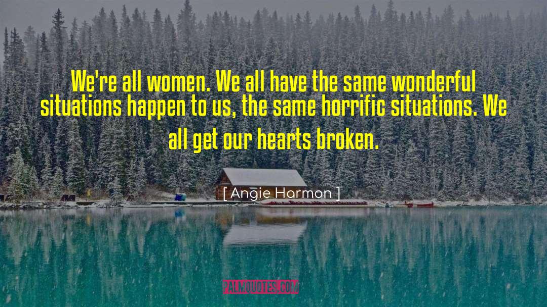 Broken Heart Broken quotes by Angie Harmon