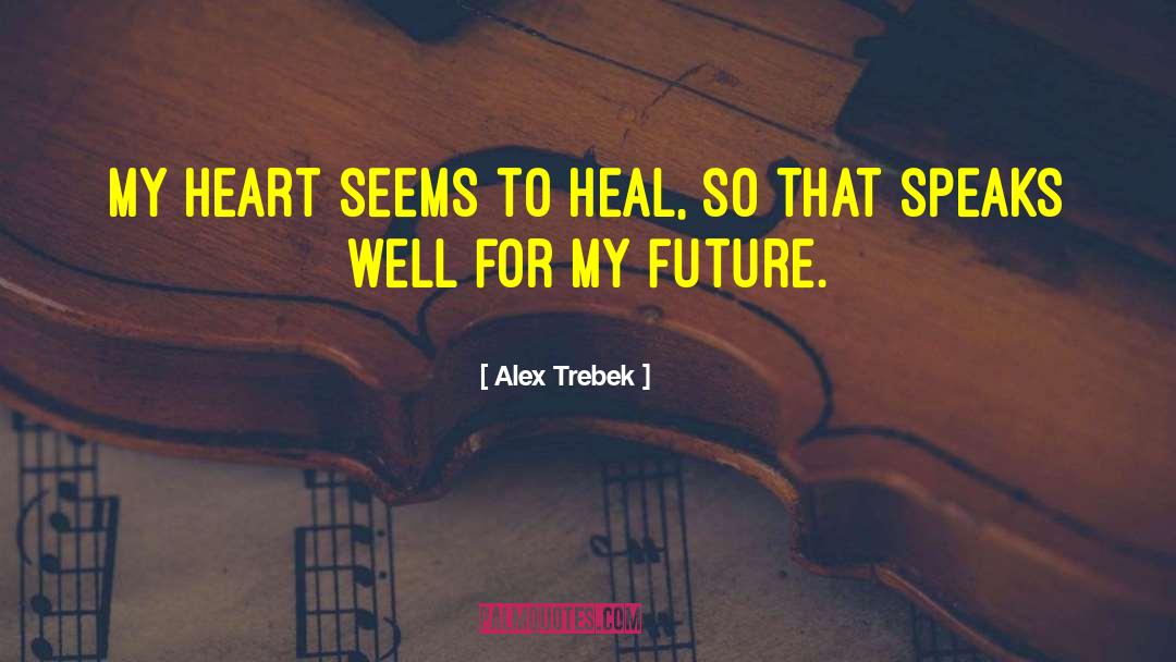Broken Heart Speaks quotes by Alex Trebek