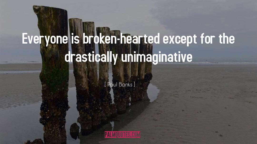 Broken Hearted Poems quotes by Paul Banks