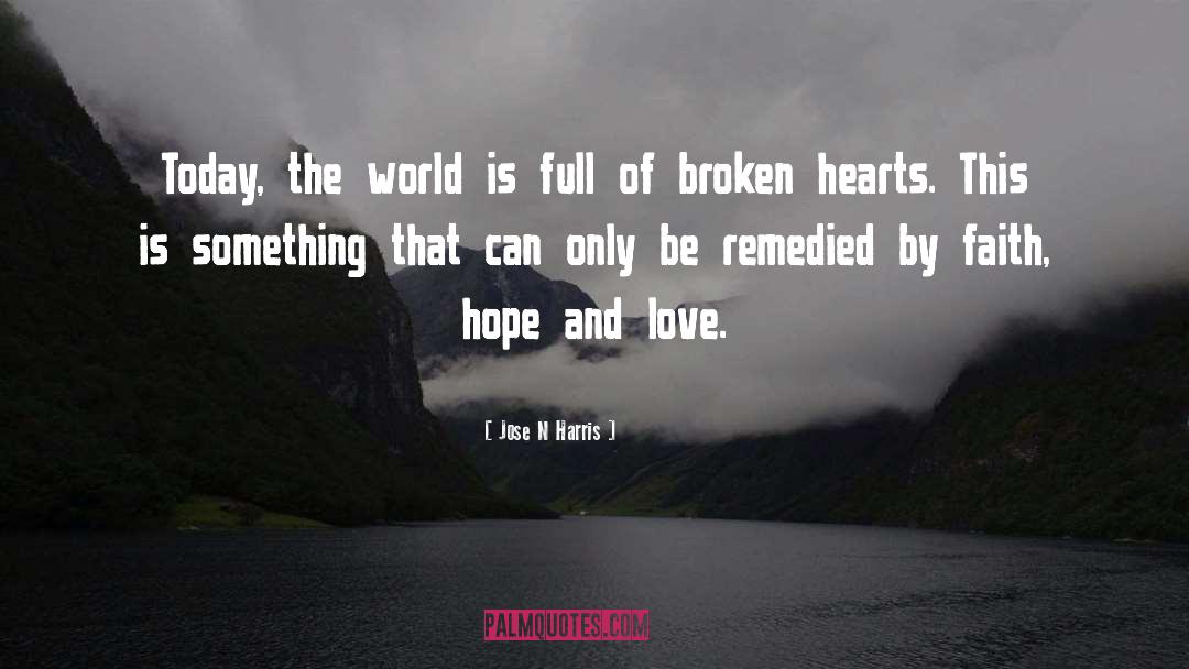 Broken Hearts quotes by Jose N Harris