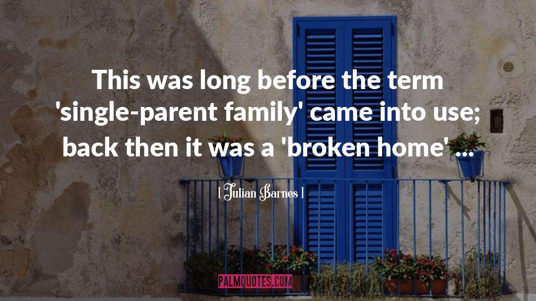 Broken Home quotes by Julian Barnes