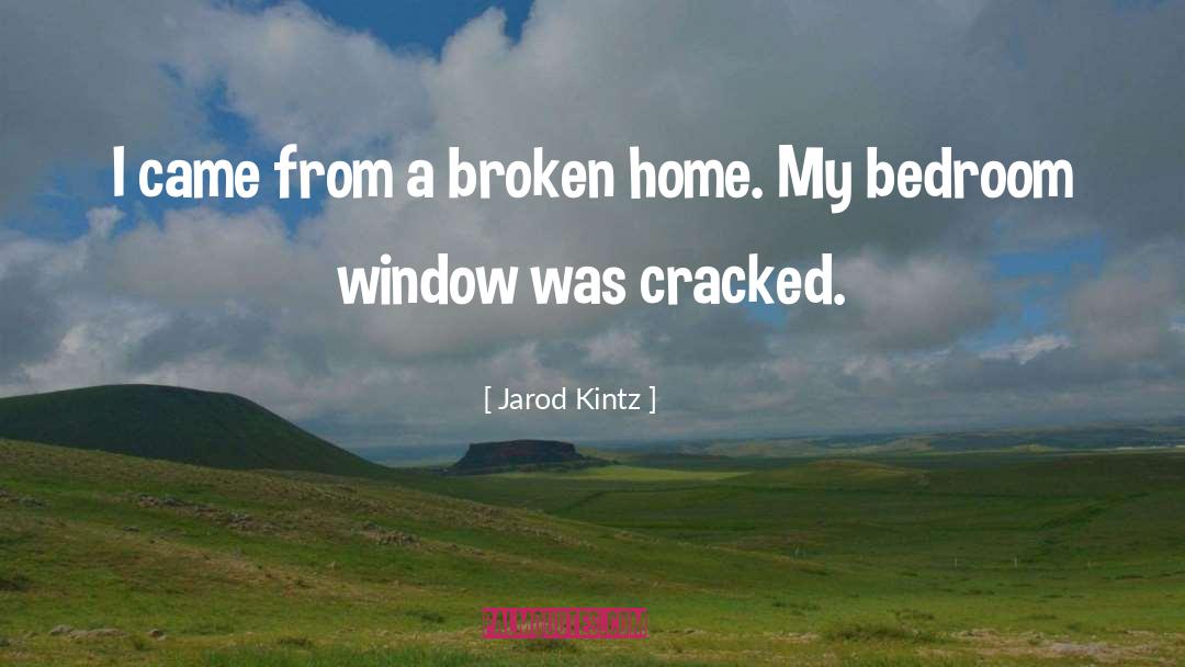 Broken Home quotes by Jarod Kintz