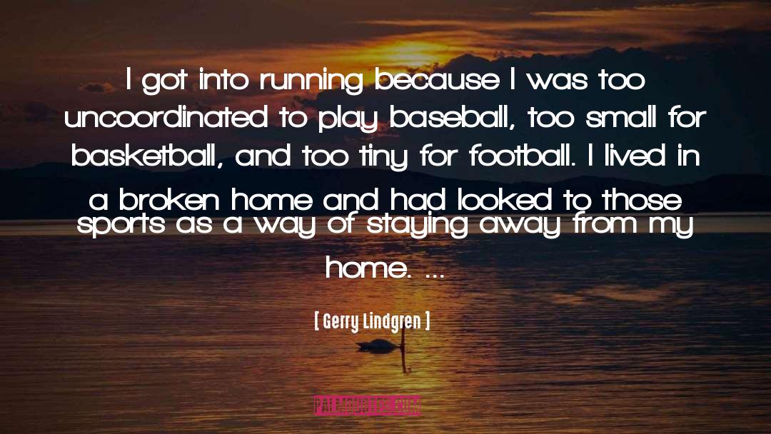 Broken Home quotes by Gerry Lindgren