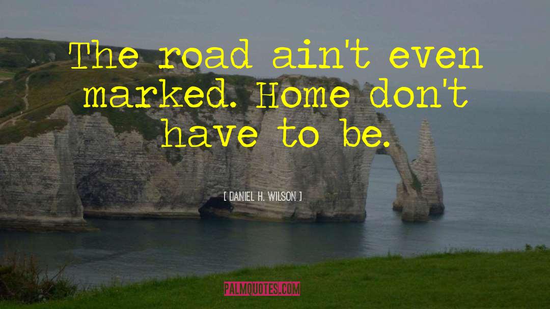 Broken Home quotes by Daniel H. Wilson